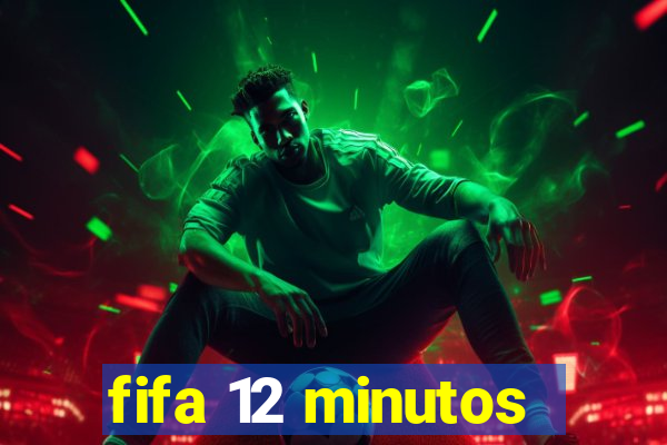 fifa 12 minutos